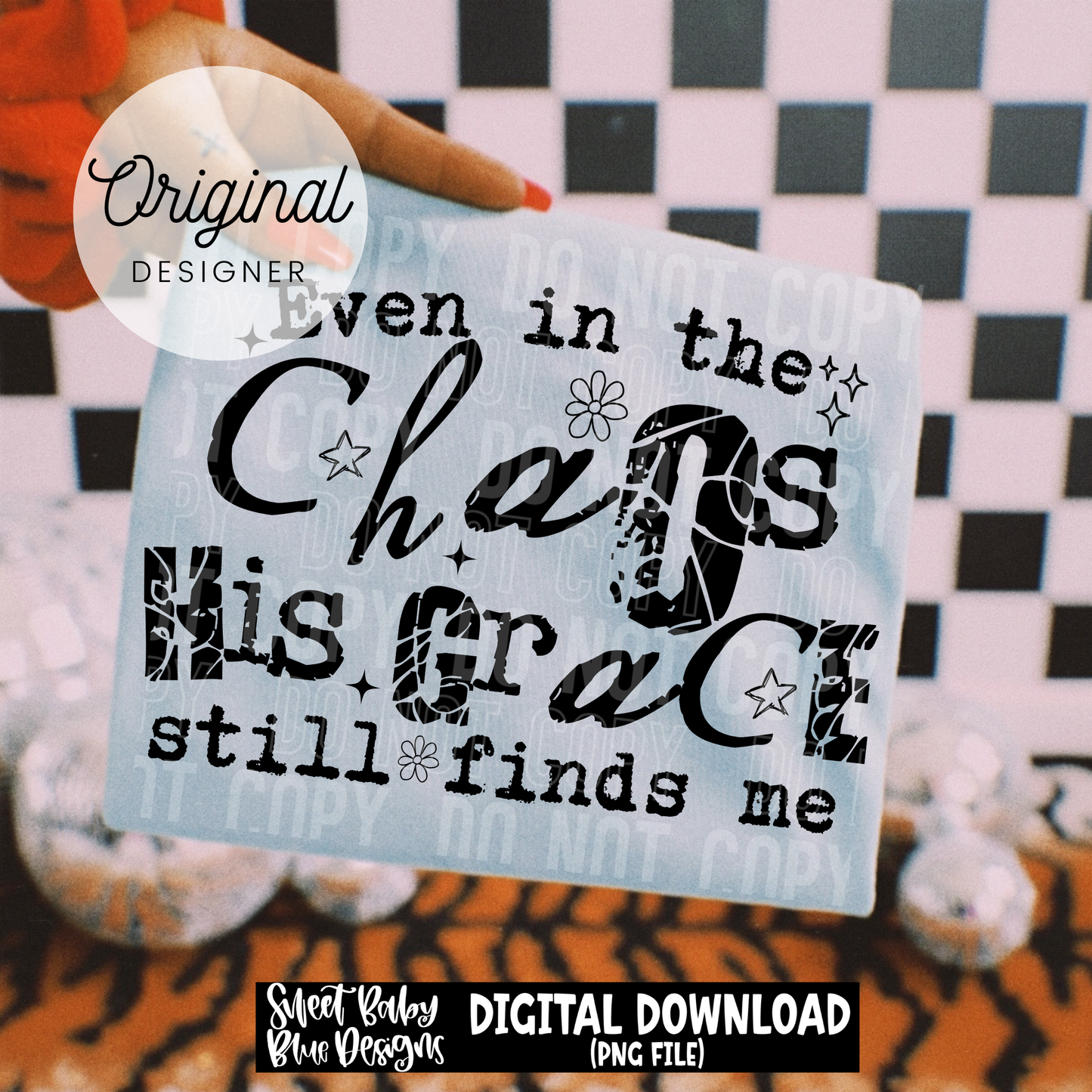 Even In The Chaos His Grace Still Finds Me - 2026 - PNG file- Digital Download