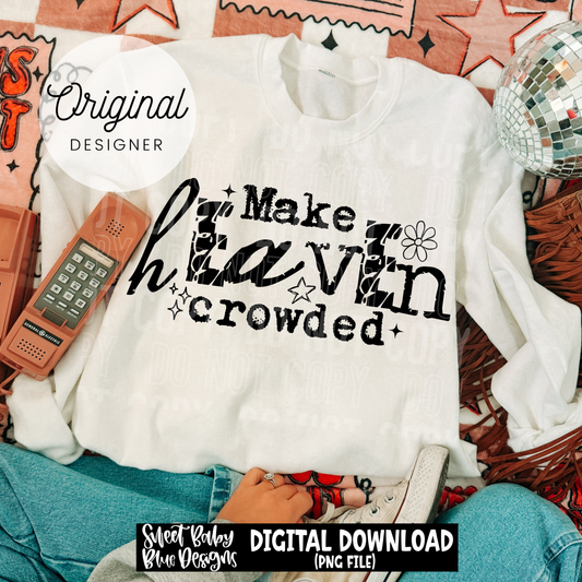 Make Heaven Crowded - 2026 - PNG file- Digital Download