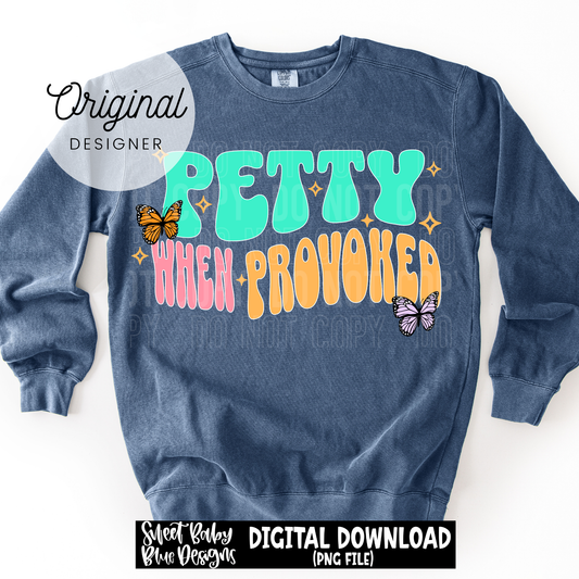 Petty When Provoked- 2026 - PNG file- Digital Download