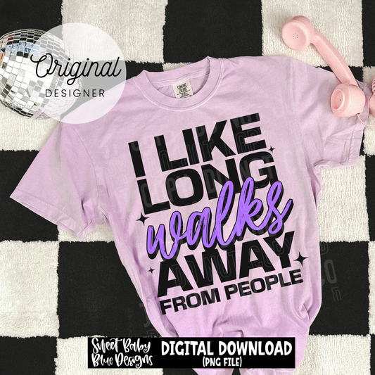 I Like Long Walks Away From People - 2026 - PNG file- Digital Download