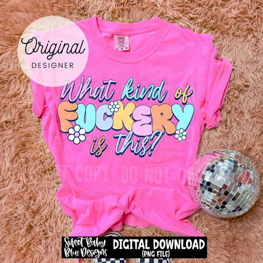 What Kind of Fuckery is This - 2026 - PNG file- Digital Download