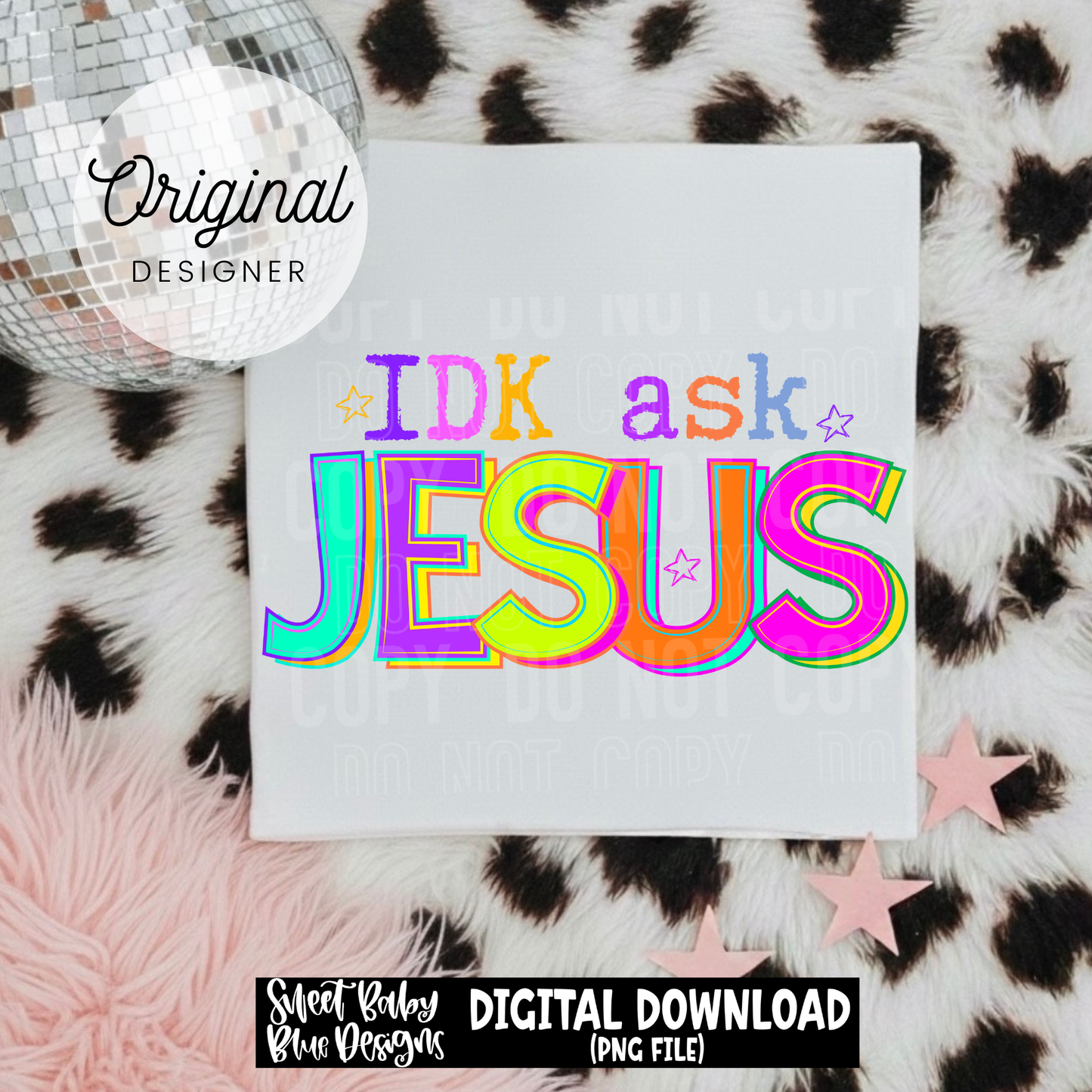 IDK Ask Jesus - 2026 - PNG file- Digital Download