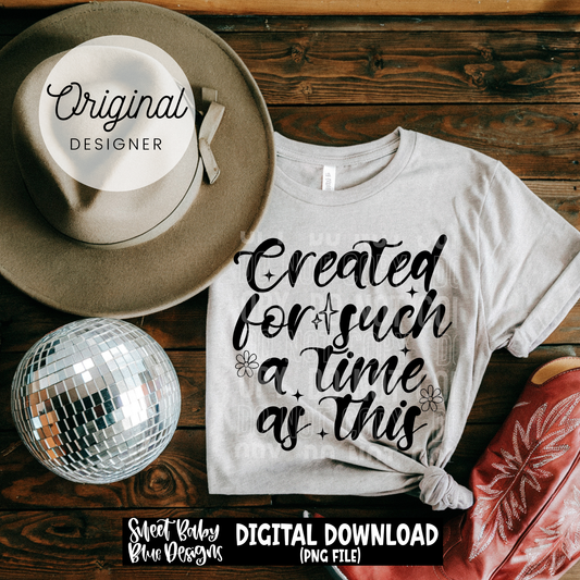 Created For Such a Time as This- 2026 - PNG file- Digital Download