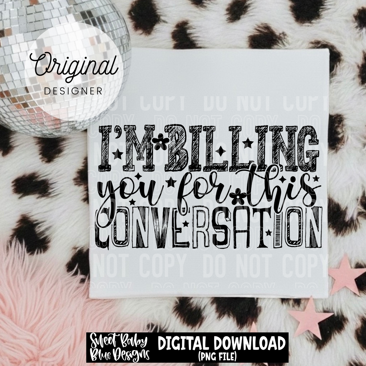 I'm Billing You For This Conversation - 2026 - PNG file- Digital Download