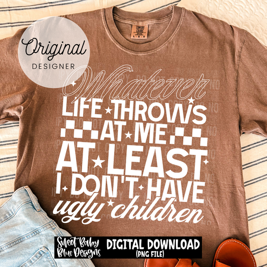 Whatever Life Throws At Me - 2026 - PNG file- Digital Download