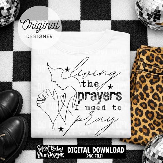 Living The Prayers I Used To Pray  - 2026 - PNG file- Digital Download