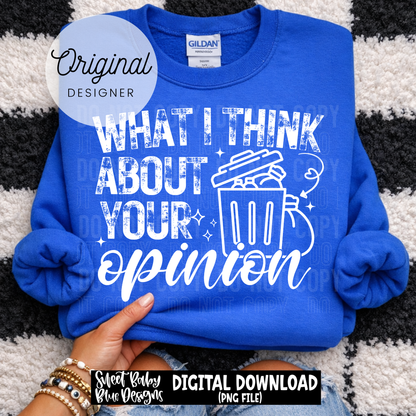 What I Think About Your Opinion - 2026 - PNG file- Digital Download