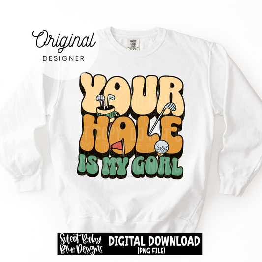 Your Hole is My Goal - 2026 - PNG file- Digital Download