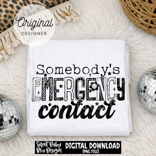 Somebody's Emergency Contact - 2026 - PNG file- Digital Download