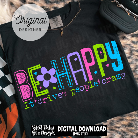 Be Happy it Drives People Crazy- 2026 - PNG file- Digital Download