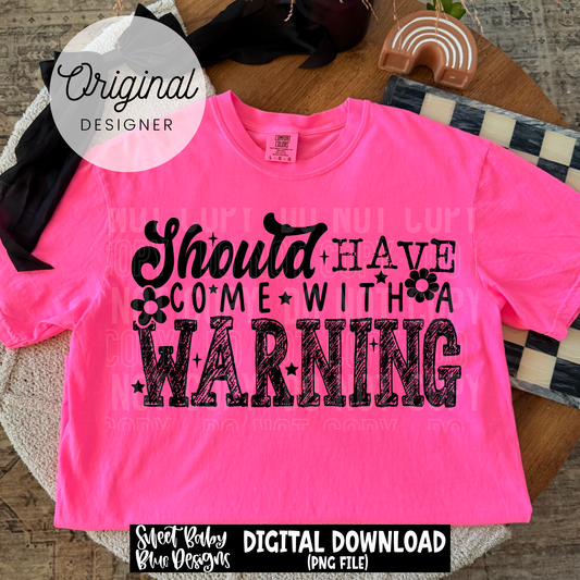 Should Have Come With a Warning - 2026 - PNG file- Digital Download