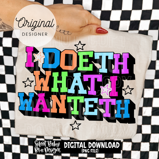 I Doeth What I Wanteth - 2026 - PNG file- Digital Download