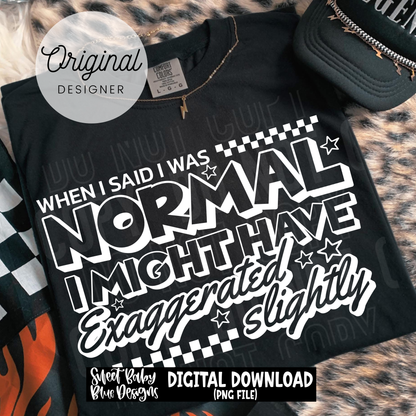 When I Said I Was Normal - 2026 - PNG file- Digital Download