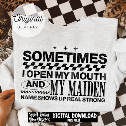 Sometimes I Open My Mouth Maiden Name - 2026 - PNG file- Digital Download