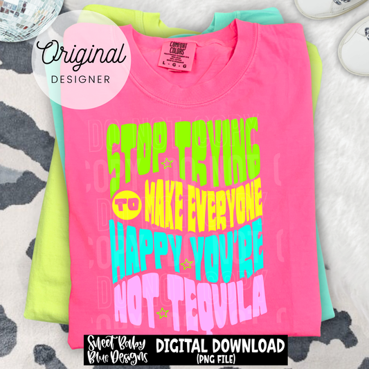 Stop Trying To Make Everyone Happy - 2026 - PNG file- Digital Download