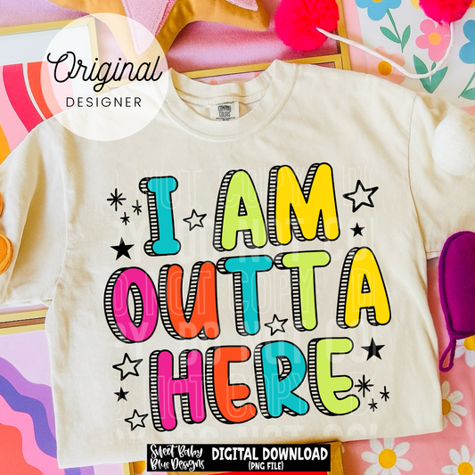 I Am Outta Here - 2026 - PNG file- Digital Download