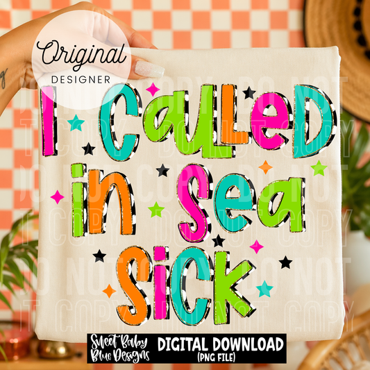I Called in Sea Sick - 2026 - PNG file- Digital Download