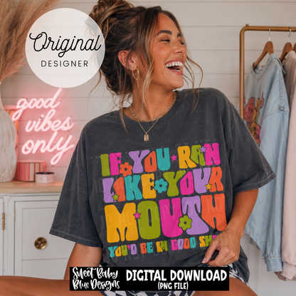 If You Ran Like Your Mouth You'd Be In Good Shape - 2026 - PNG file- Digital Download