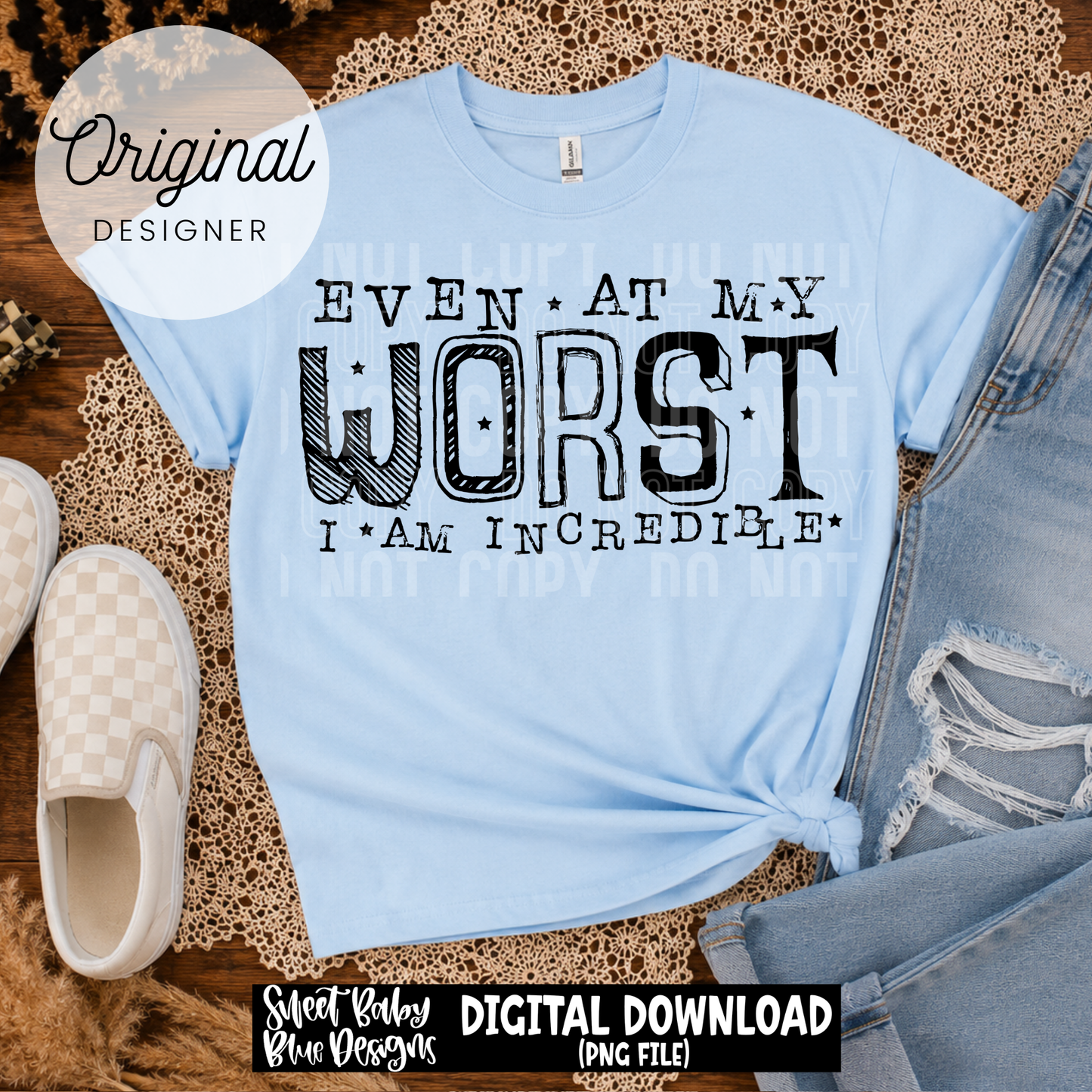 Even At My Worst I'm Incredible - Black and White Font - 2026 - PNG file- Digital Download