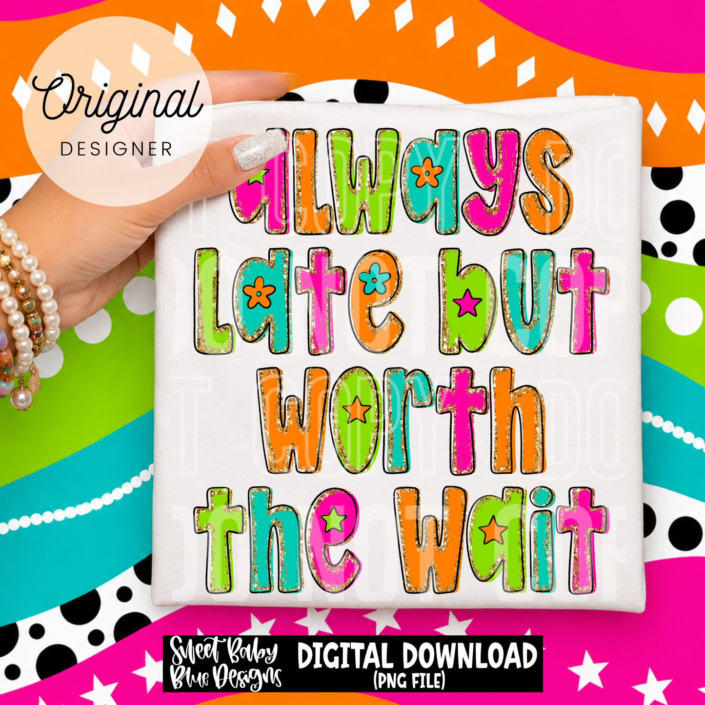 Always Late But Worth The Wait  - 2026 - PNG file- Digital Download