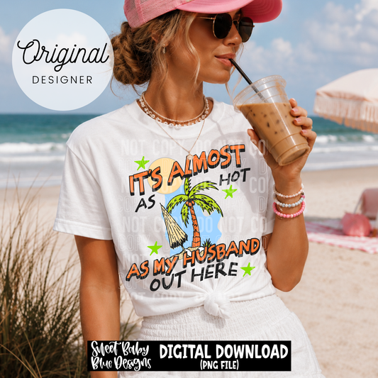It's Almost As Hot As My Husband Out Here - 2026 - PNG file- Digital Download