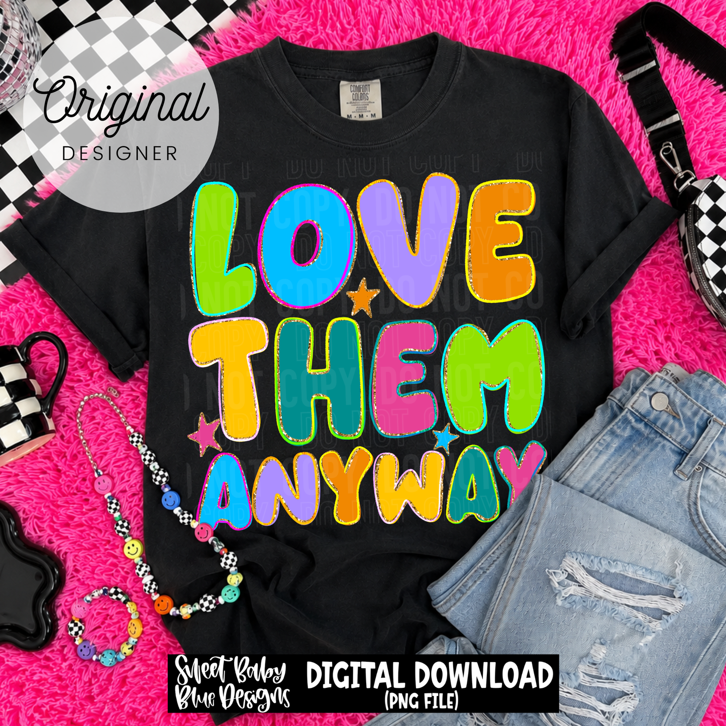 Love Them Anyway - 2026 - PNG file- Digital Download