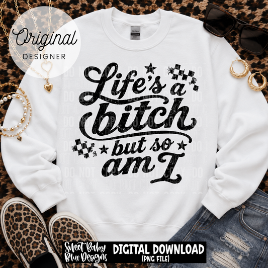Life's a Bitch - Distressed- 2026 - PNG file- Digital Download