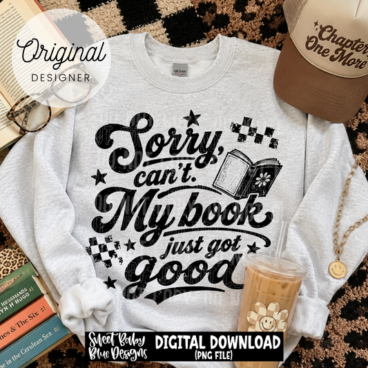 Sorry Can't My Book Just Got Good - Distressed - 2026 - PNG file- Digital Download