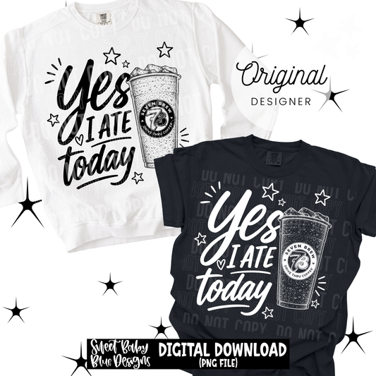Yes I Ate Today 7B - 2026 - PNG file- Digital Download