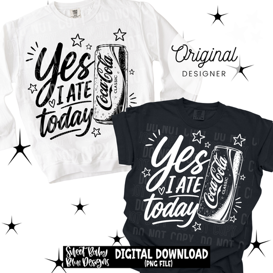 Yes I Ate Today - 2026 - PNG file- Digital Download