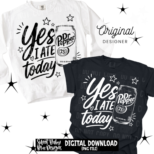 Yes I Ate Today - 2026 - PNG file- Digital Download