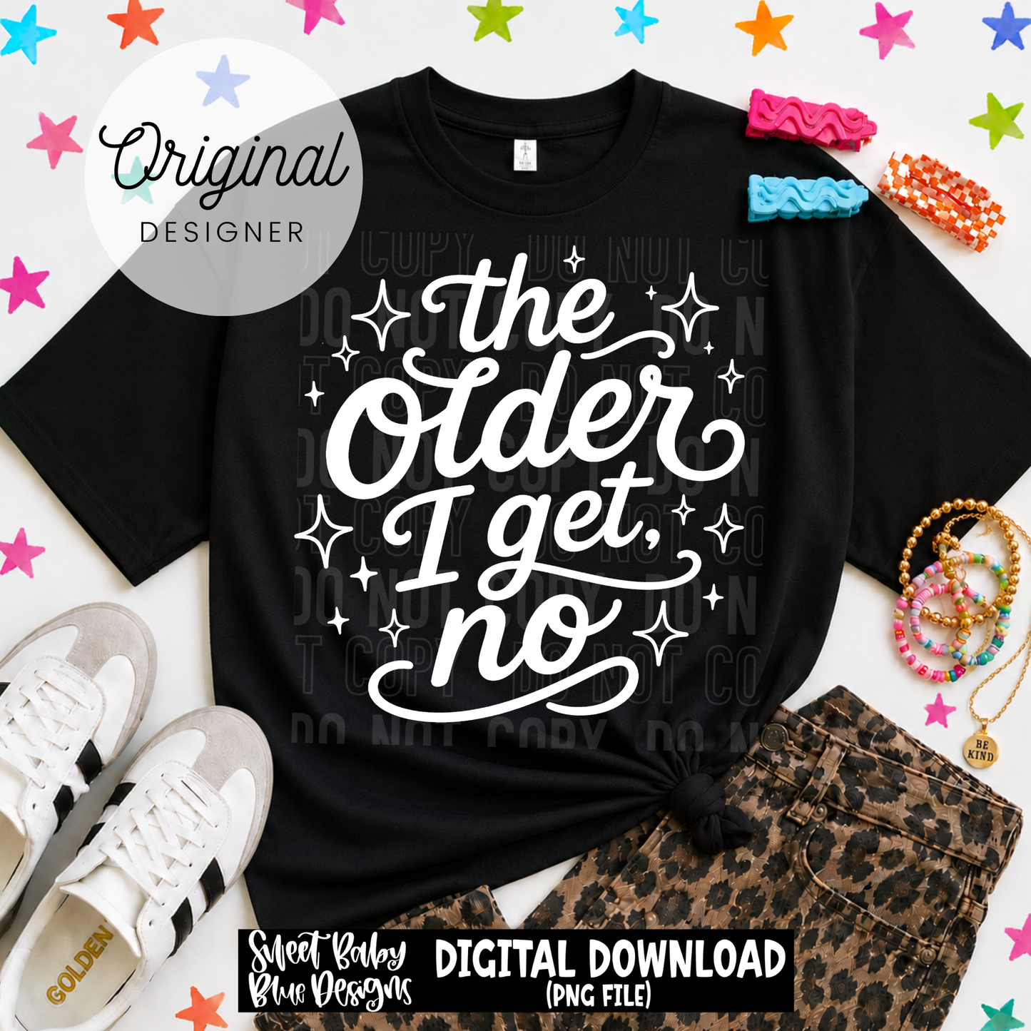The Older I Get No - 2026 - PNG file- Digital Download