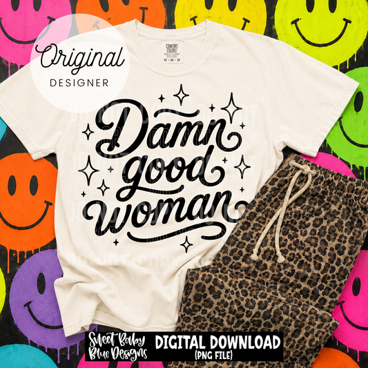 Damn Good Woman - 2026 - PNG file- Digital Download