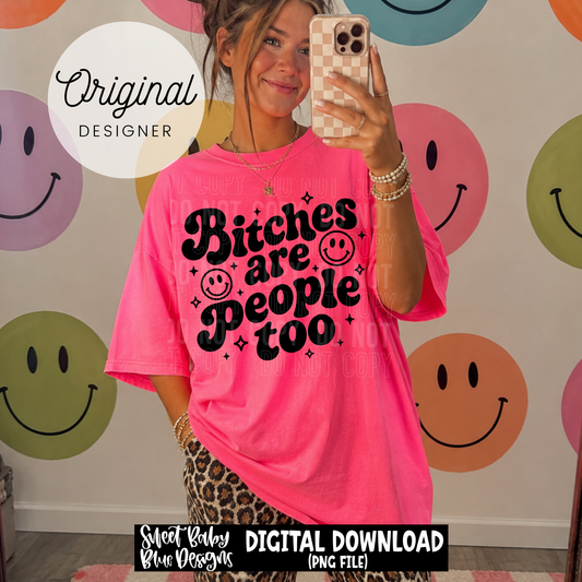 Bitches Are People Too - 2026 - PNG file- Digital Download