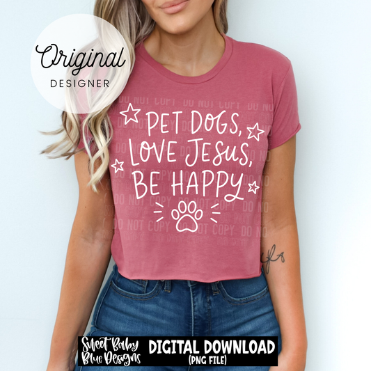 Pet Dogs Love Jesus Be Happy - 2026 - PNG file- Digital Download