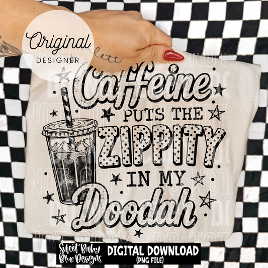 Caffeine Puts The Zippity - 2026 - PNG file- Digital Download