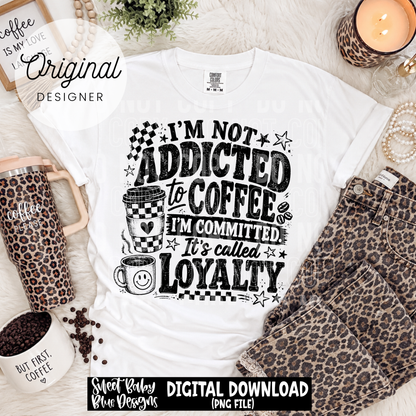 I'm Not Addicted To Coffee- BLACK and WHITE fonts - 2026 - PNG file- Digital Download