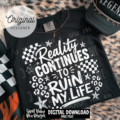 Reality Continues To Ruin My Life - BLACK and WHITE fonts - 2026 - PNG file- Digital Download