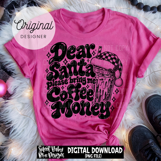 Dear Santa Please Bring Me Coffee Money - Christmas - 2026 - PNG file- Digital Download