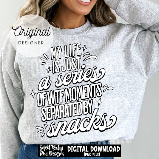 My Life Is Just a Series Of WTF Moments - 2026 - PNG file- Digital Download