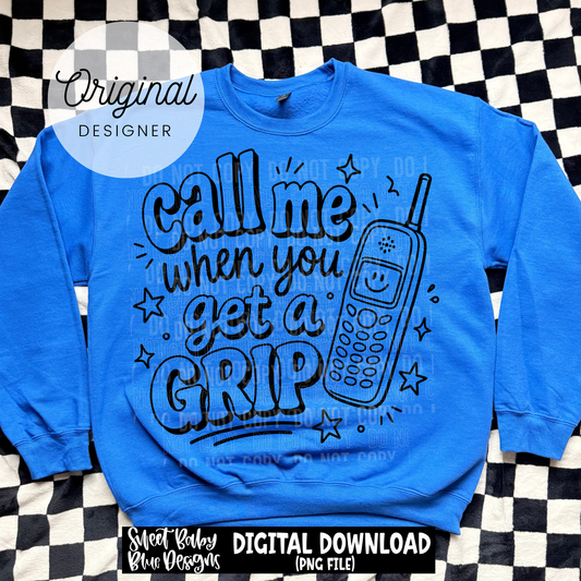 Call Me When You Get a Grip - 2026 - PNG file- Digital Download
