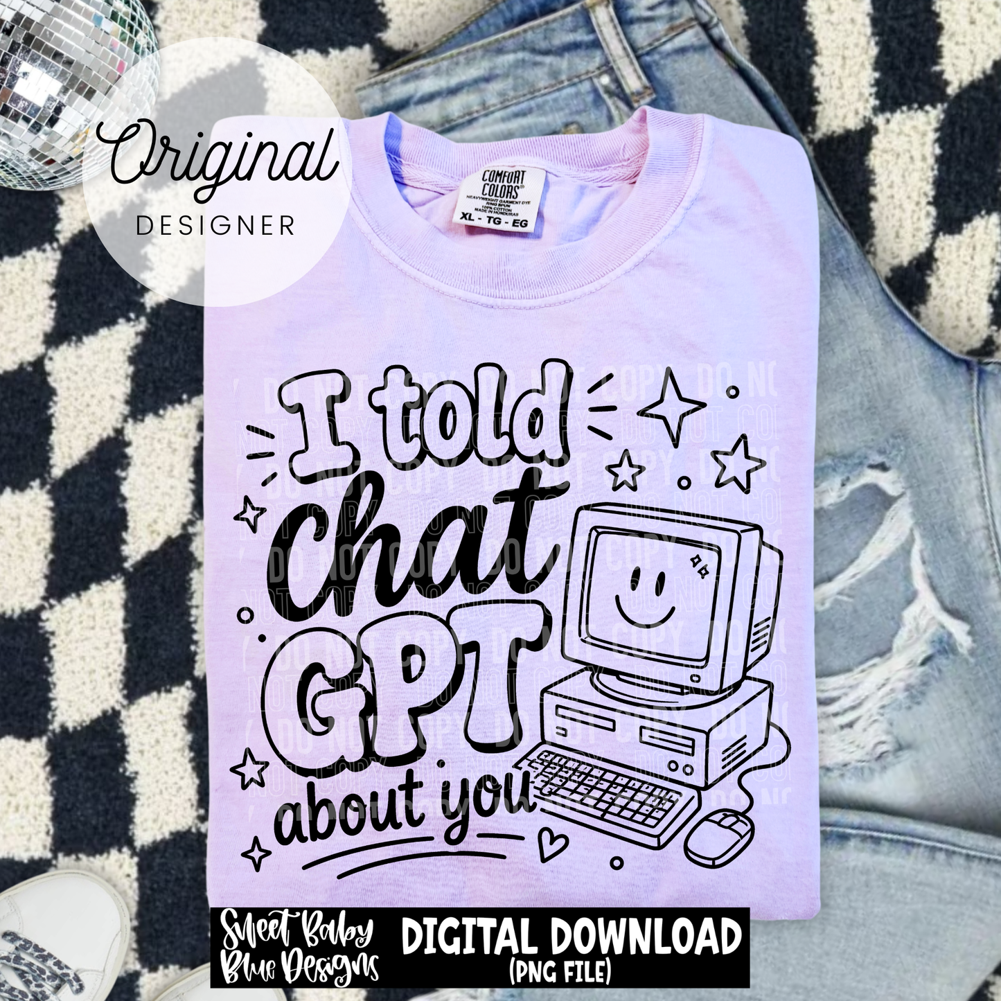 I Told Chat About You - 2026 - PNG file- Digital Download