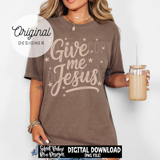 Give Me Jesus - 2026 - PNG file- Digital Download