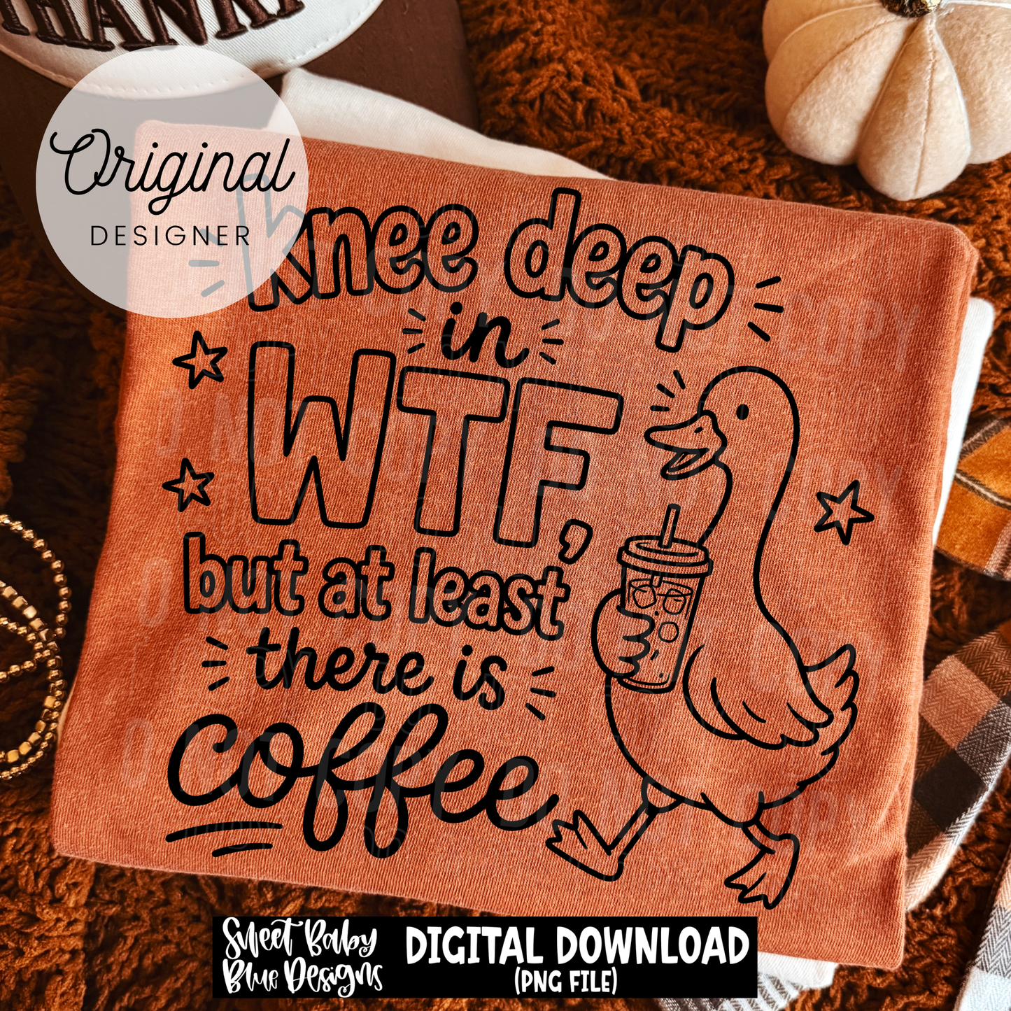 Knee Deep WTF Coffee - BLACK and WHITE fonts - 2026 - PNG file- Digital Download