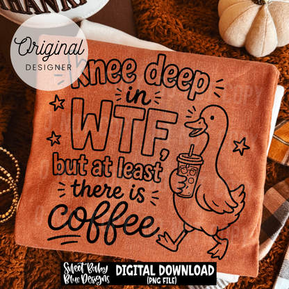 Knee Deep WTF Coffee - BLACK and WHITE fonts - 2026 - PNG file- Digital Download