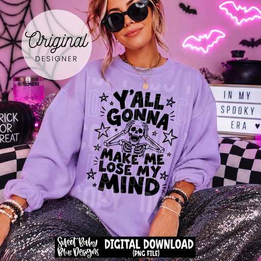 Y'all Gonna Make Me Lose My Mind - 2026 - PNG file- Digital Download