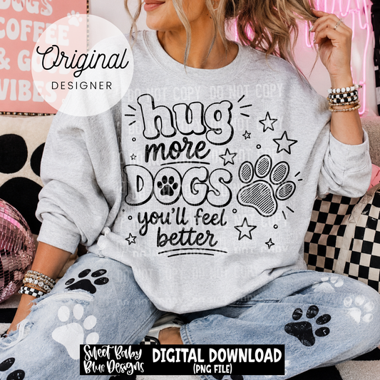 Hug More Dogs You'll Feel Better - 2026 - PNG file- Digital Download