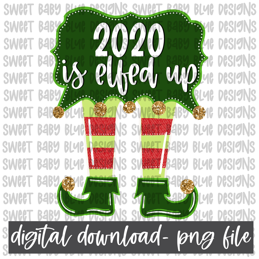 2020 is elfed up- Christmas- PNG file- Digital Download