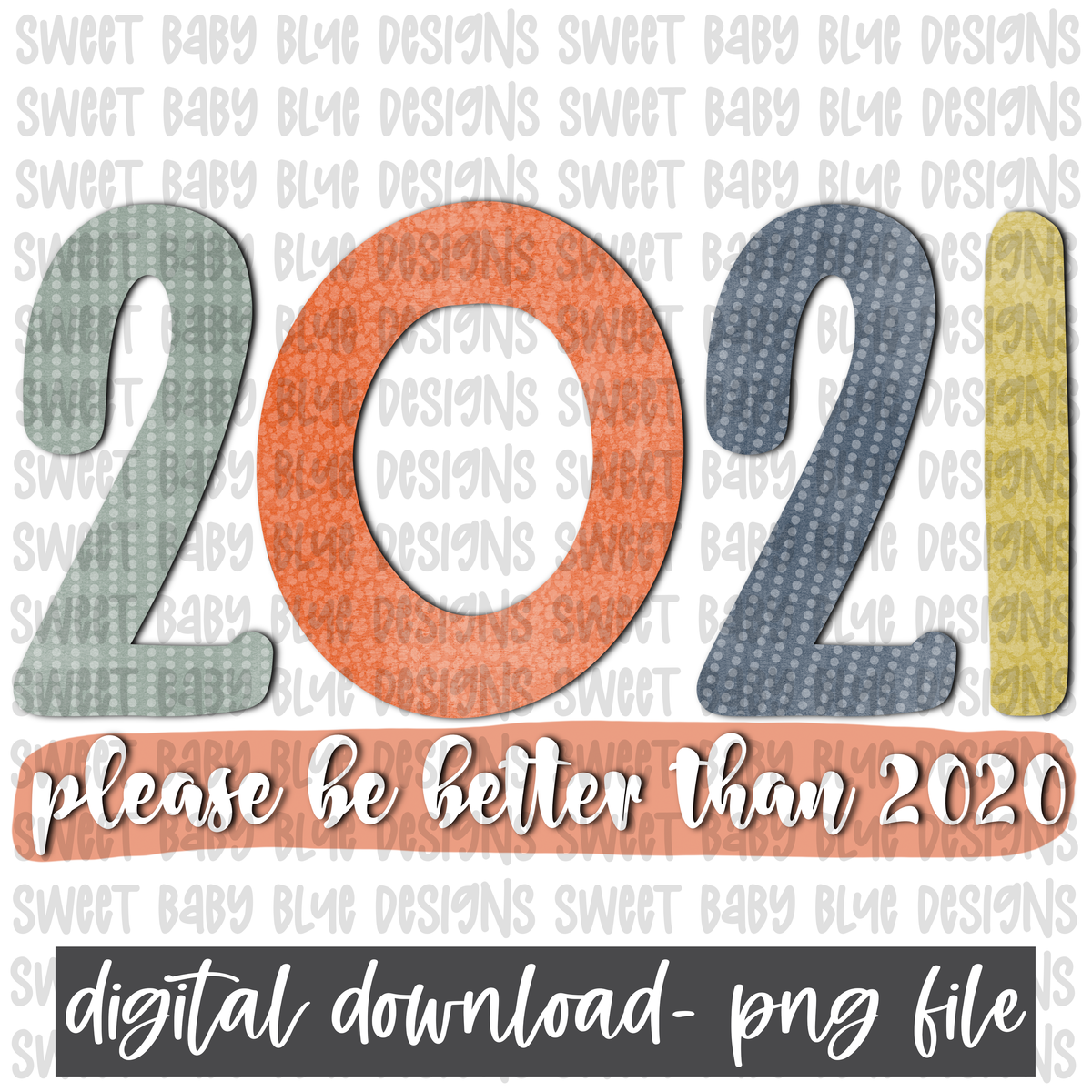 2021 please be better than 2020- PNG file- Digital Download