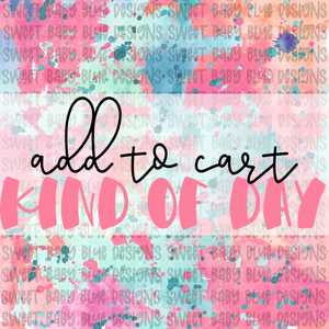 Add to cart kind of day- Interactive post- PNG file- Digital Download